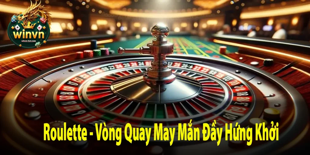 Roulette - Vòng Quay May Mắn Đầy Hứng Khởi