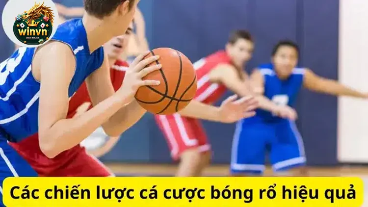 Chiến Lược Cá Cược Bóng Rổ Hiệu Quả để Thắng Lớn tại Winvn