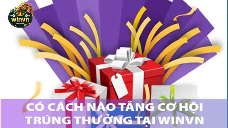 Kinh Nghiệm tăng cơ hội trúng thưởng tại winvn