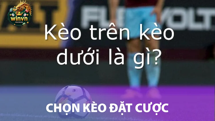 Chọn Kèo Phù Hợp với Kiến Thức và Kinh Nghiệm