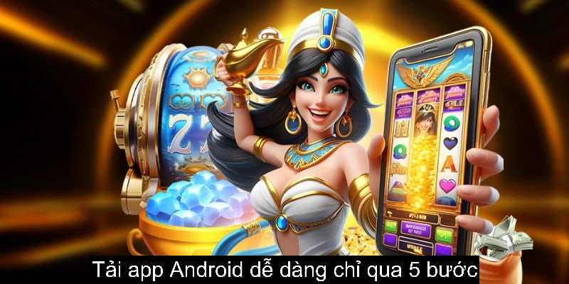 Tải app Android dễ dàng chỉ qua 5 bước