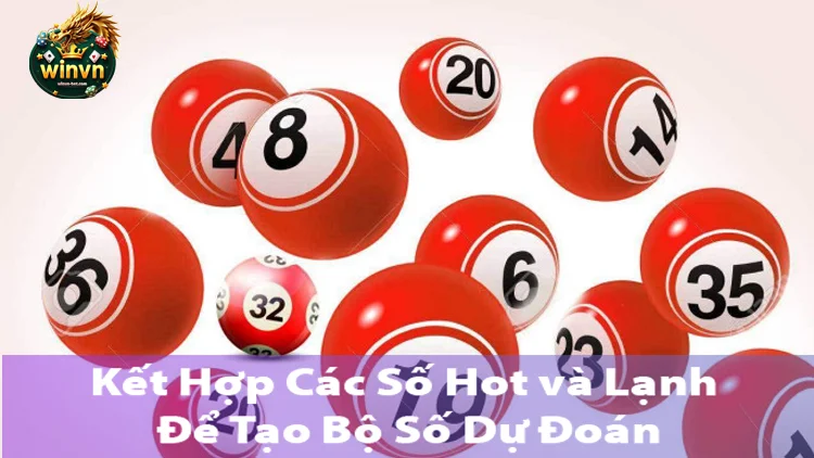 Kết Hợp Các Số Hot và Lạnh Để Tạo Bộ Số Dự Đoán