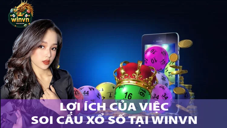 Tầm quan trọng và lợi ích của việc soi cầu xổ số tại winvn