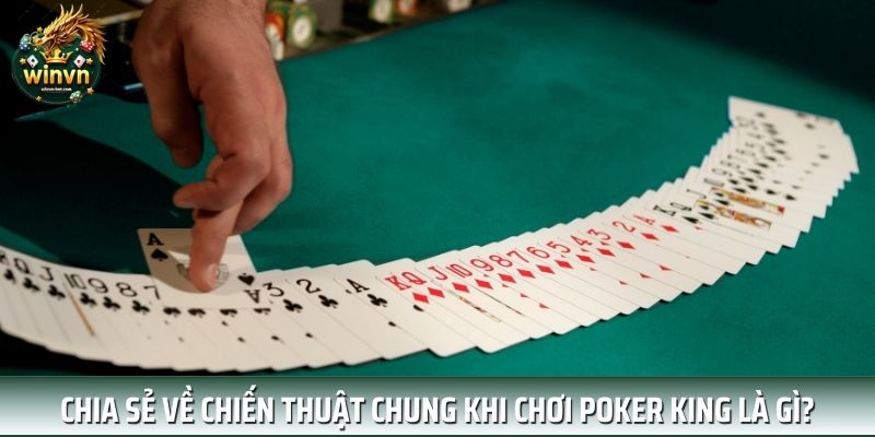 Chia sẻ về chiến thuật chung khi chơi Poker King là gì? Chia sẻ về chiến thuật chung khi chơi Poker King là gì?