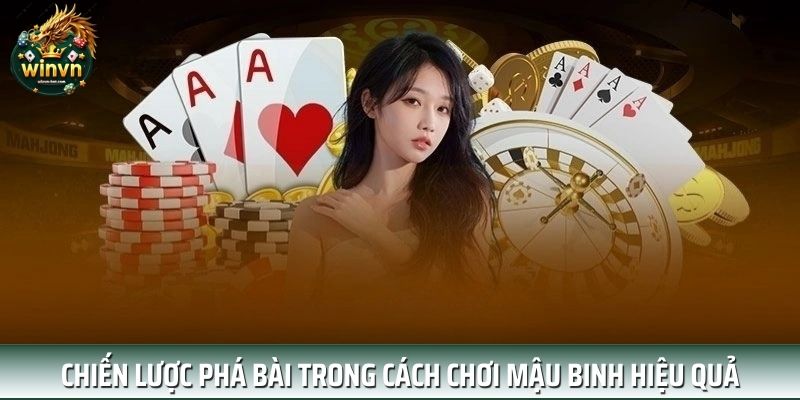 Chiến lược phá bài trong cách chơi mậu binh hiệu quả Chiến lược phá bài trong cách chơi mậu binh hiệu quả