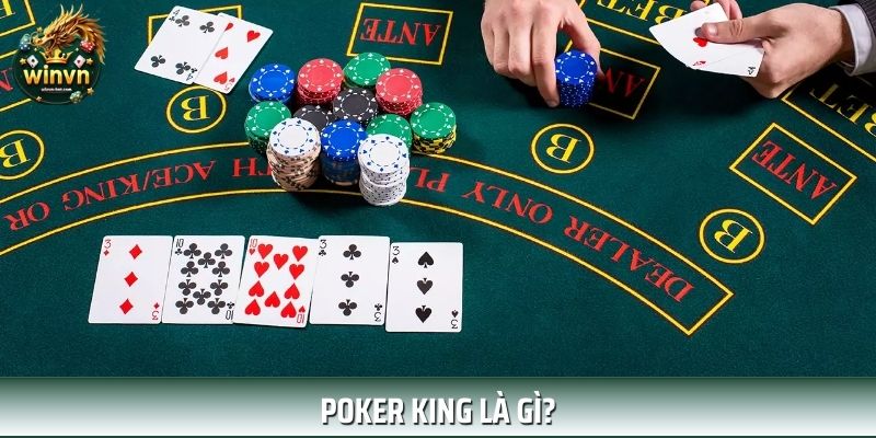 Poker King Là Gì? Cách Chơi Và Mẹo Chiến Thắng Tại WINVN