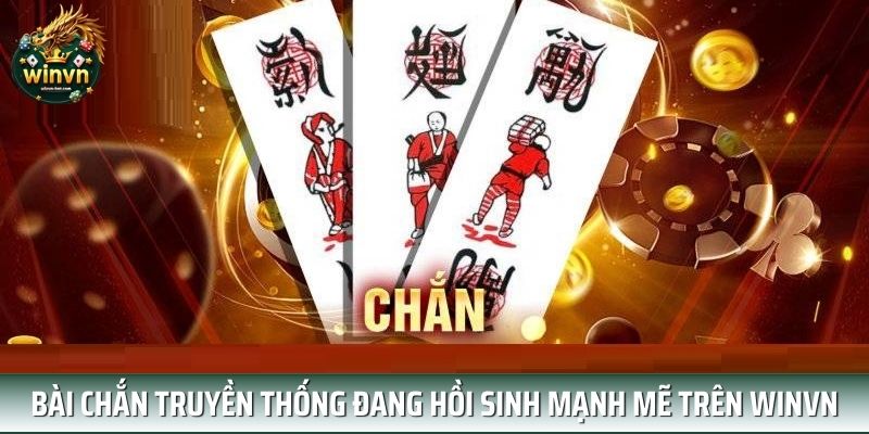 Bài chắn truyền thống đang hồi sinh mạnh mẽ trên WINVN Bài chắn truyền thống đang hồi sinh mạnh mẽ trên WINVN