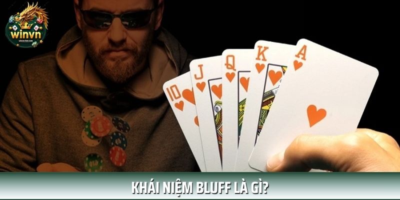 Giải mã chi tiết khái niệm Bluff là gì? Giải mã chi tiết khái niệm Bluff là gì?