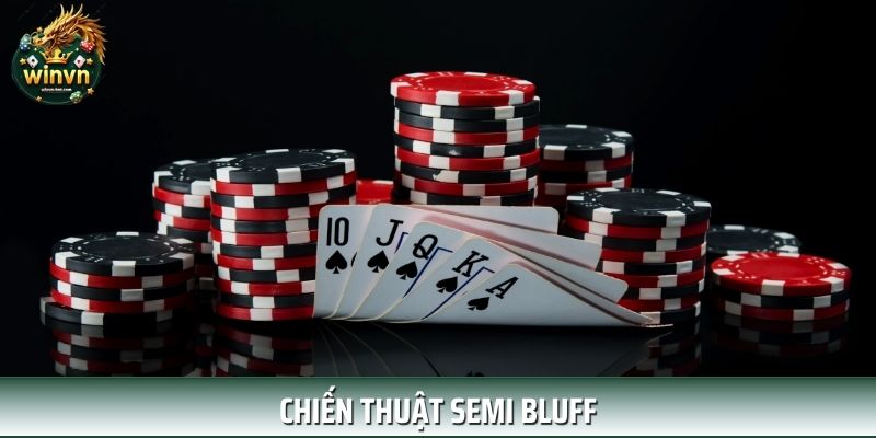 Khái quát thông tin cơ bản về hình thức Semi Bluff Khái quát thông tin cơ bản về hình thức Semi Bluff