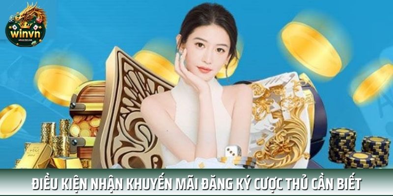 Điều kiện nhận khuyến mãi đăng ký cược thủ cần biết Điều kiện nhận khuyến mãi đăng ký cược thủ cần biết
