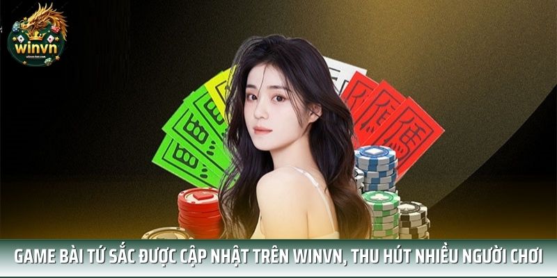 Game bài tứ sắc được cập nhật trên WINVN, thu hút nhiều người chơi Game bài tứ sắc được cập nhật trên WINVN, thu hút nhiều người chơi