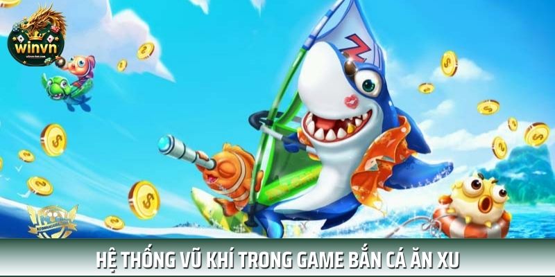 Bật mí hệ thống vũ khí hiện đại trong game bắn cá ăn xu Bật mí hệ thống vũ khí hiện đại trong game bắn cá ăn xu