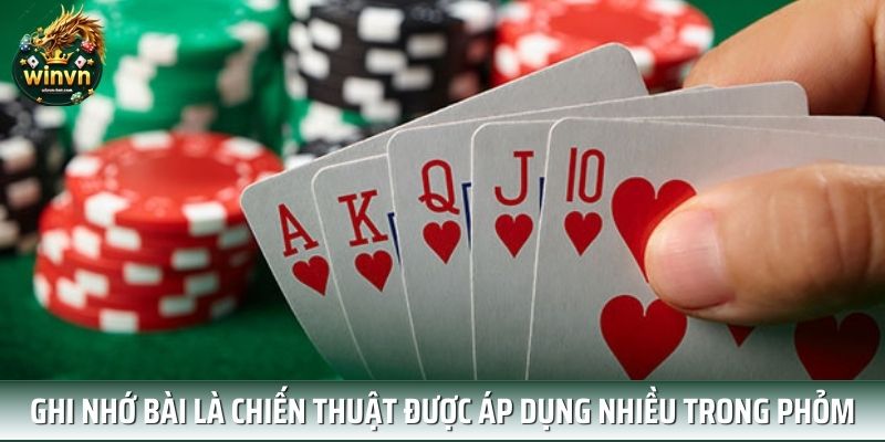 Ghi nhớ bài là chiến thuật được áp dụng nhiều trong cách chơi phỏm Ghi nhớ bài là chiến thuật được áp dụng nhiều trong cách chơi phỏm