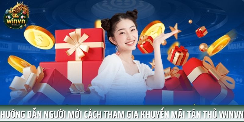 Hướng dẫn người mới cách tham gia khuyến mãi tân thủ WINVN Hướng dẫn người mới cách tham gia khuyến mãi tân thủ WINVN