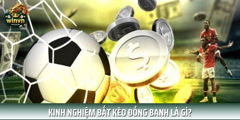Kinh nghiệm chơi đồng banh kèo bóng đá bất bại Kinh nghiệm chơi đồng banh kèo bóng đá bất bại
