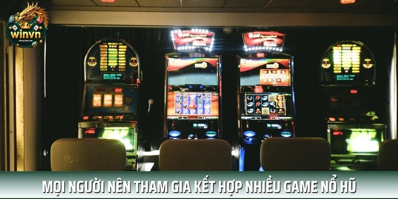 Mọi người nên tham gia kết hợp nhiều game nổ hũ Mọi người nên tham gia kết hợp nhiều game nổ hũ