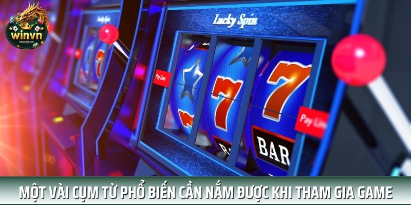 Một vài cụm từ phổ biến cần nắm được khi tham gia game Một vài cụm từ phổ biến cần nắm được khi tham gia game
