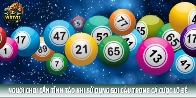 Người chơi cần tỉnh táo khi sử dụng soi cầu trong cá cược lô đề Người chơi cần tỉnh táo khi sử dụng soi cầu trong cá cược lô đề
