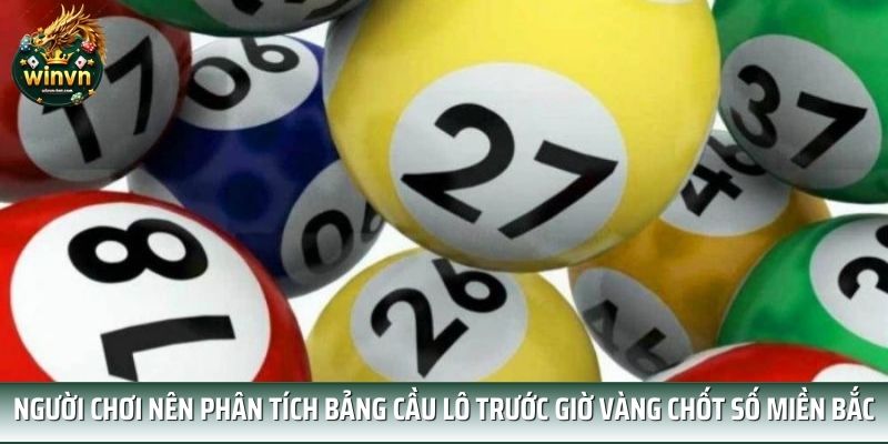 Người chơi nên phân tích bảng cầu lô trước giờ vàng chốt số miền Bắc Người chơi nên phân tích bảng cầu lô trước giờ vàng chốt số miền Bắc