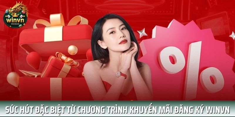 Sức hút đặc biệt từ chương trình khuyến mãi đăng ký WINVN Sức hút đặc biệt từ chương trình khuyến mãi đăng ký WINVN