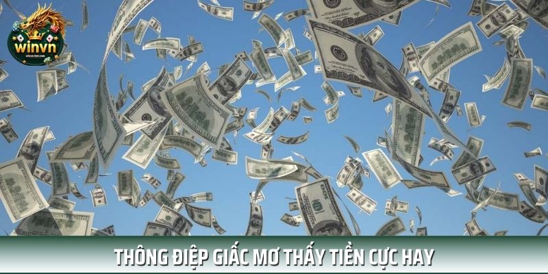 Thông điệp giấc mơ thấy tiền cực hay Thông điệp giấc mơ thấy tiền cực hay
