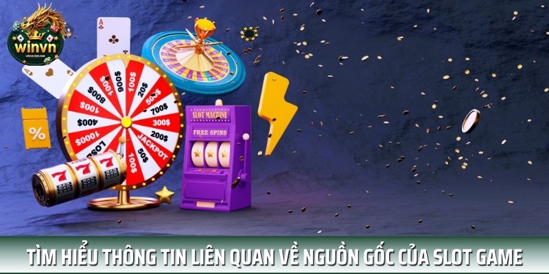 Tìm hiểu thông tin liên quan về nguồn gốc của slot game Tìm hiểu thông tin liên quan về nguồn gốc của slot game