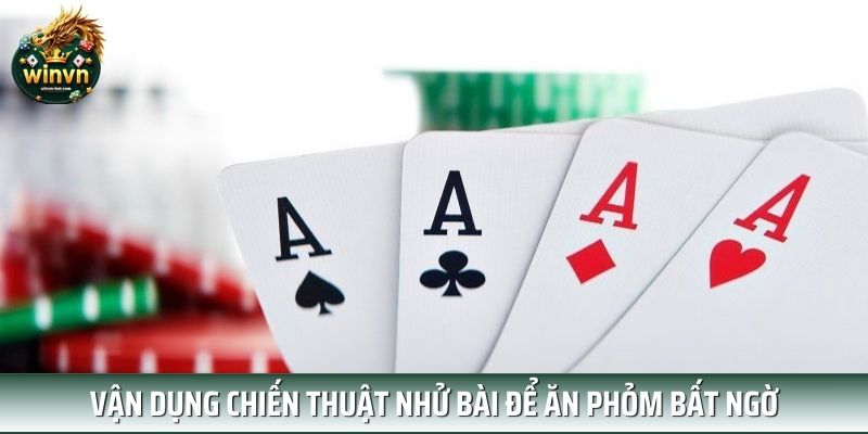 Vận dụng chiến thuật nhử bài để ăn phỏm bất ngờ Vận dụng chiến thuật nhử bài để ăn phỏm bất ngờ